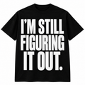 IM STILL FIGURING IT OUT - BLACK\WHITE